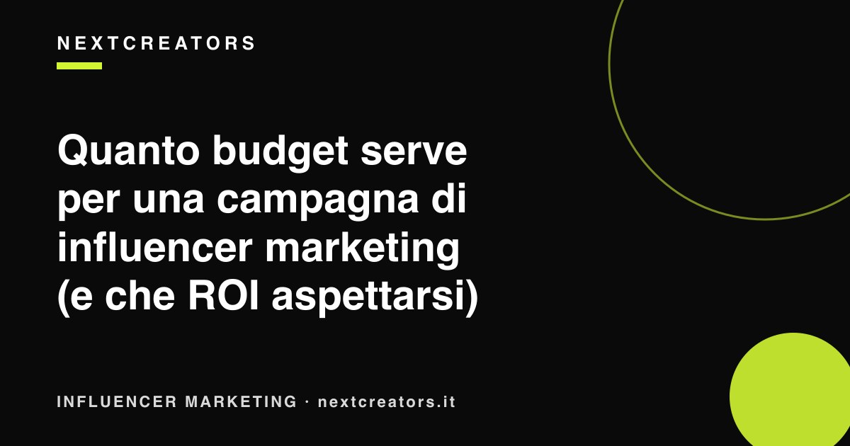 Quanto budget serve per una campagna di influencer marketing (e che ROI aspettarsi)