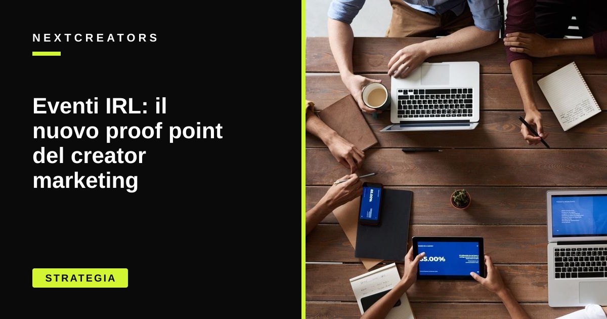 Eventi IRL: il nuovo proof point del creator marketing