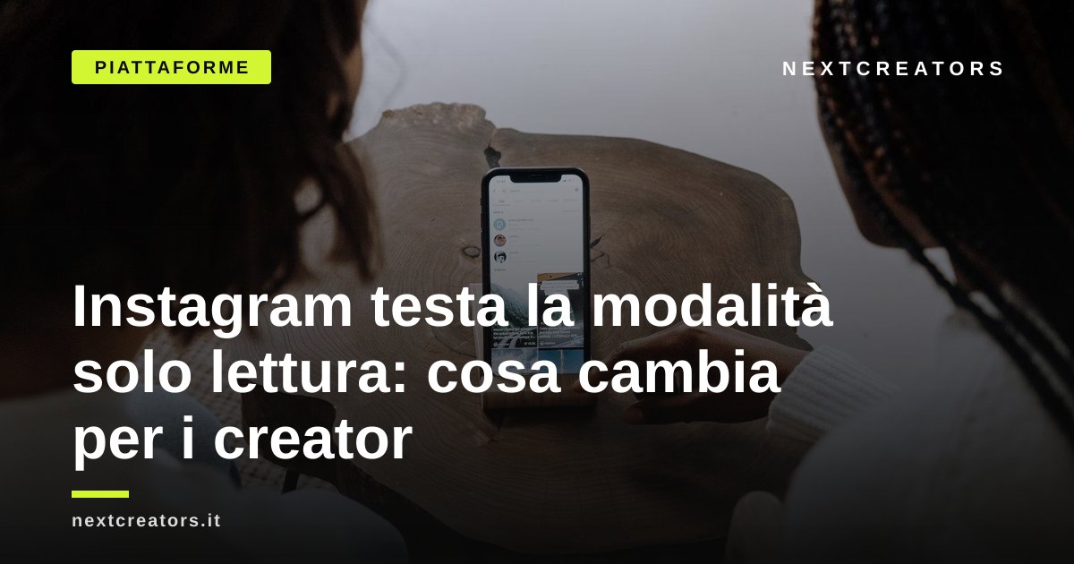 Instagram testa la modalità solo lettura: cosa cambia per i creator