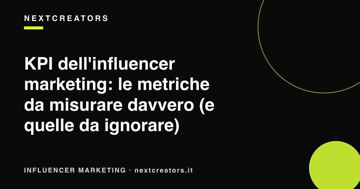 KPI dell'influencer marketing: le metriche da misurare davvero (e quelle da ignorare)